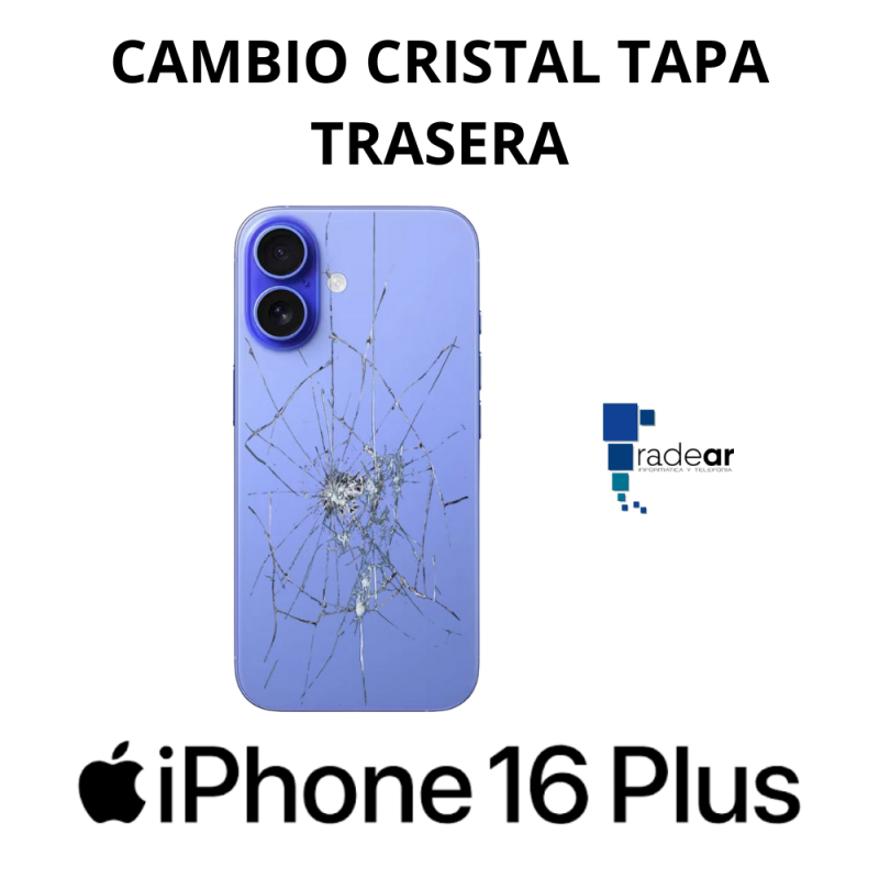 Cambio cristal tapa trasera iPhone 16 Plus