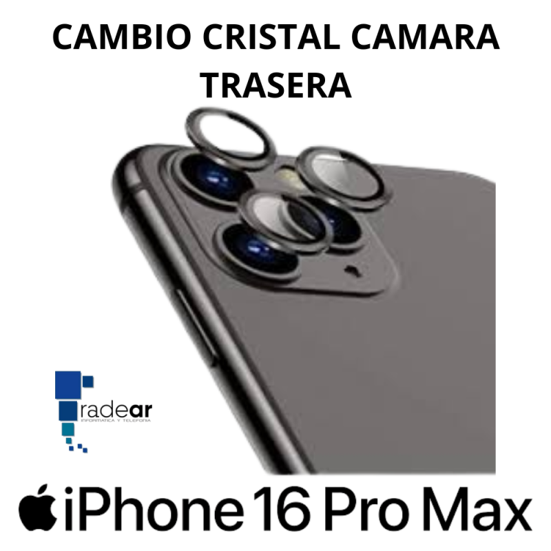 Cambio cristal camara trasera iPhone 16 Pro Max
