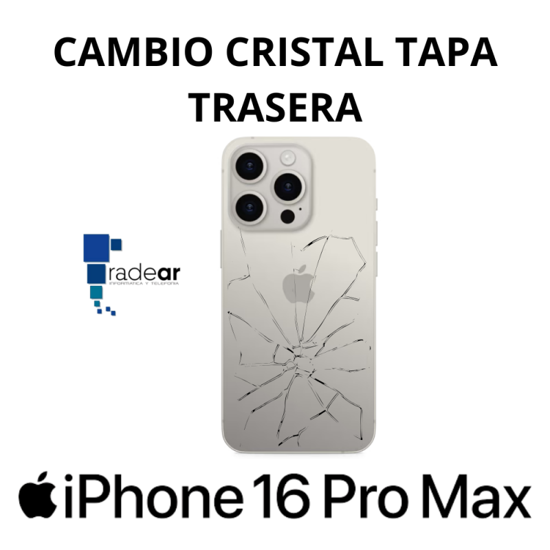 Cambio cristal tapa trasera iPhone 16 Pro Max