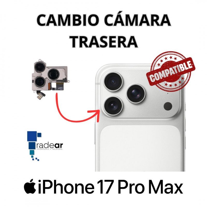 Cambio cámara trasera iPhone 17 Pro Max - Compatible