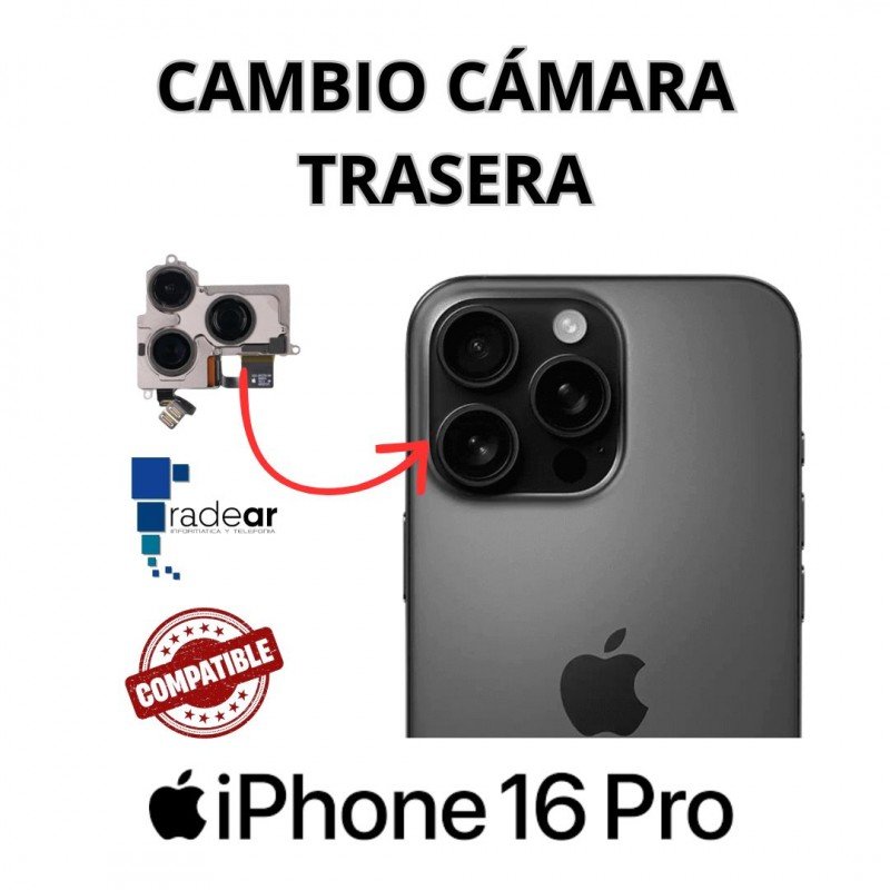 Cambio cámara trasera iPhone 16 Pro - Compatible